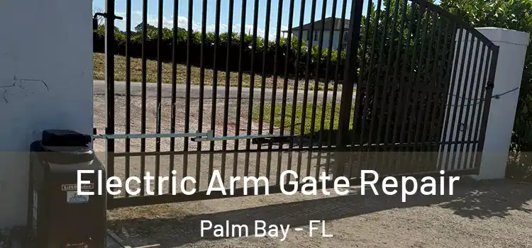 Electric Arm Gate Repair Palm Bay - FL