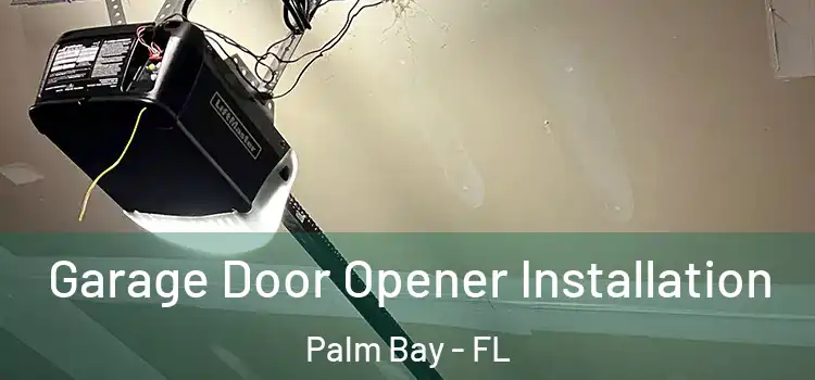  Garage Door Opener Installation Palm Bay - FL