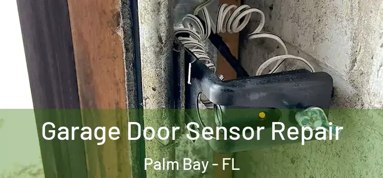Garage Door Sensor Repair Palm Bay - FL